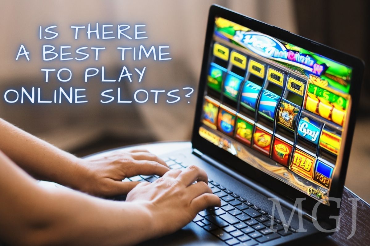 Is there a best time to play online slots - MGJ