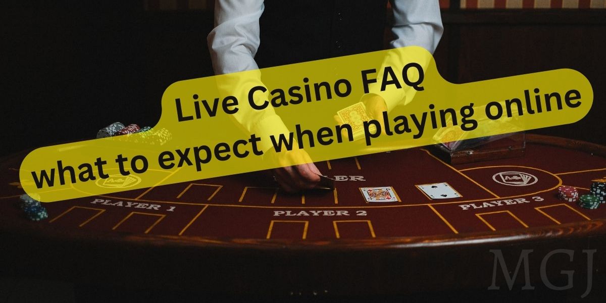 Live Casino FAQ - what to expect when playing online - MGJ