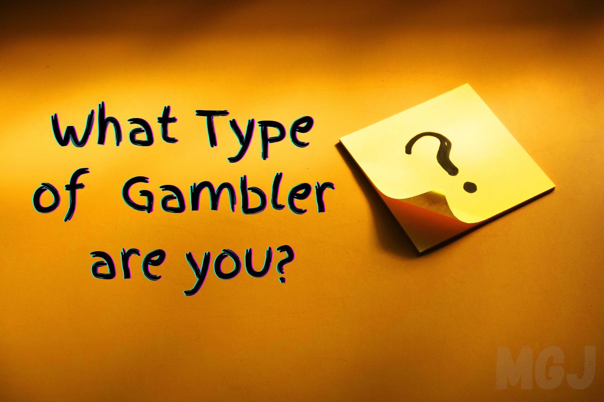 What type of gambler are you - MGJ